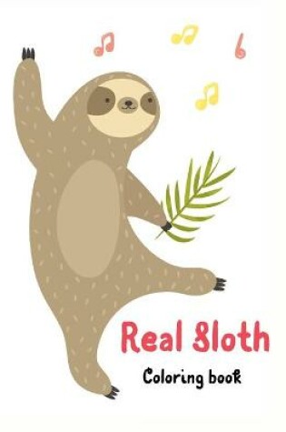 Cover of Real Sloth Coloring Book-40 Cute Unique Creative Cute Designs- Sloth Lover Coloring Book For Adults- Animals with Patterns Coloring Books-
