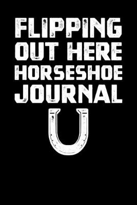 Book cover for Flipping Out Here Horseshoe Journal