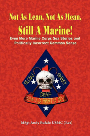 Cover of Not as Lean, Not as Mean, Still a Marine! - Even More Marine Corps Sea Stories and Politically Incorrect Common Sense