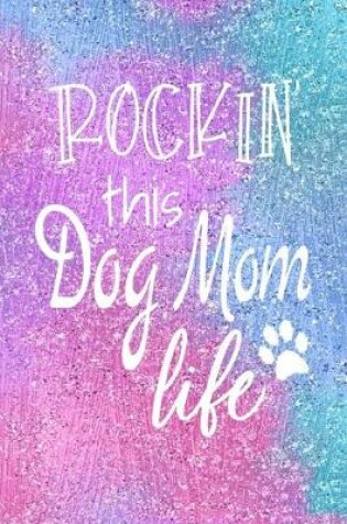 Cover of Rockin This Dog Mom Life