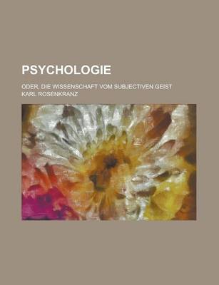 Book cover for Psychologie; Oder, Die Wissenschaft Vom Subjectiven Geist