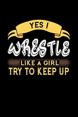 Book cover for Yes I Wrestle Like a Girl Try to Keep Up