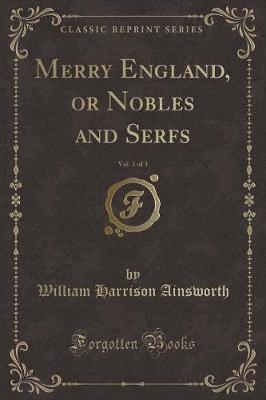 Book cover for Merry England, or Nobles and Serfs, Vol. 1 of 3 (Classic Reprint)