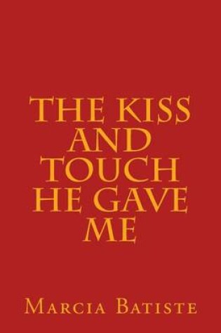 Cover of The Kiss and Touch He Gave Me