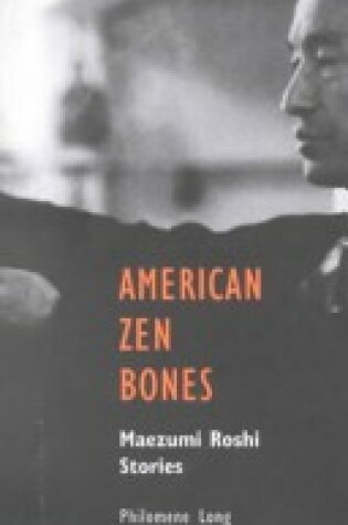 Cover of American Zen Bones: Maezumi Roshi Storie