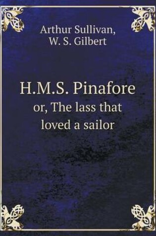 Cover of H.M.S. Pinafore or, The lass that loved a sailor