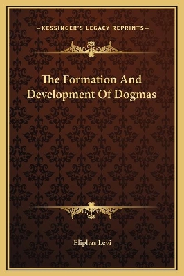 Book cover for The Formation And Development Of Dogmas