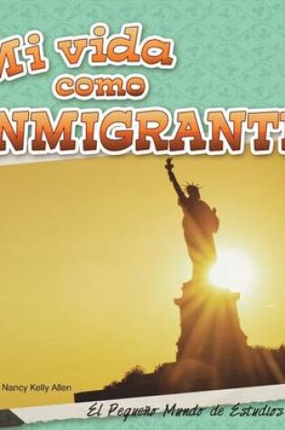 Cover of Mi Vida Como Inmigrante (My Life as an Immigrant)