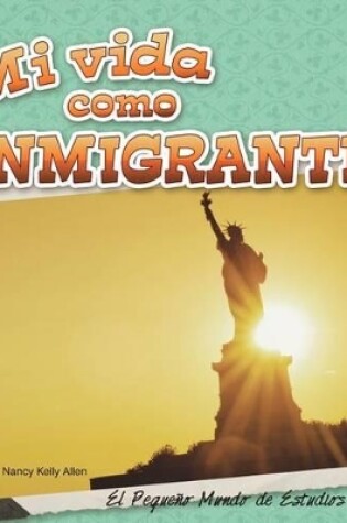 Cover of Mi Vida Como Inmigrante (My Life as an Immigrant)