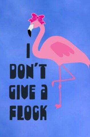 Cover of I Don't Give A Flock