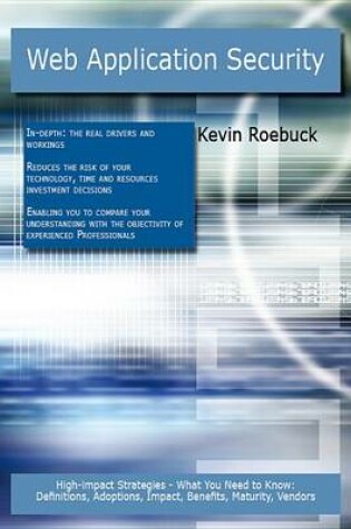 Cover of Web Application Security: High-Impact Strategies - What You Need to Know: Definitions, Adoptions, Impact, Benefits, Maturity, Vendors