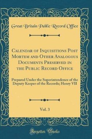 Cover of Calendar of Inquisitions Post Mortem and Other Analogous Documents Preserved in the Public Record Office, Vol. 3