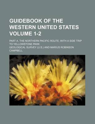 Book cover for Guidebook of the Western United States Volume 1-2; Part A. the Northern Pacific Route, with a Side Trip to Yellowstone Park