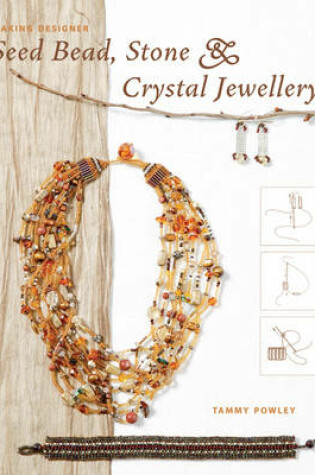 Cover of Making Designer Seed Bead, Stone and Crystal Jewellery