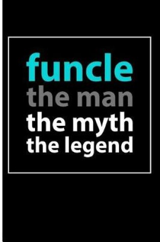 Cover of Funcle The Man The Myth The Legend