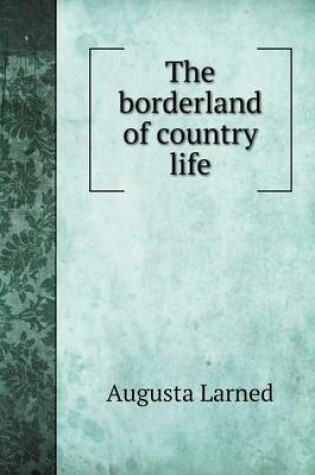 Cover of The borderland of country life