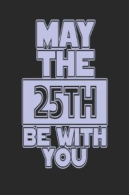 Book cover for May the 25th Be with You