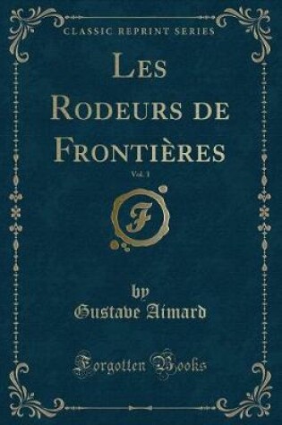 Cover of Les Rodeurs de Frontières, Vol. 1 (Classic Reprint)