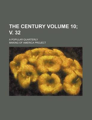 Book cover for The Century Volume 10; V. 32; A Popular Quarterly