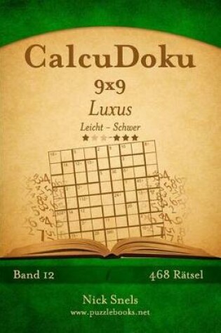 Cover of CalcuDoku 9x9 Luxus - Leicht bis Schwer - Band 12 - 468 Rätsel