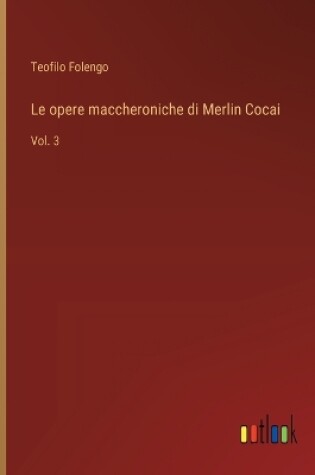Cover of Le opere maccheroniche di Merlin Cocai