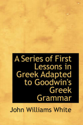 Cover of A Series of First Lessons in Greek