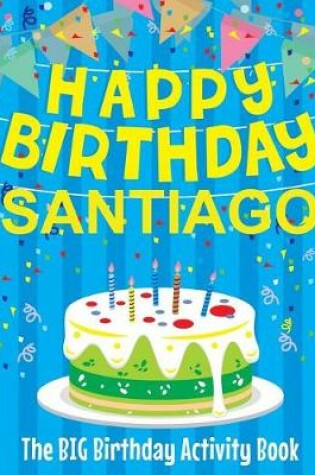 Cover of Happy Birthday Santiago - The Big Birthday Activity Book