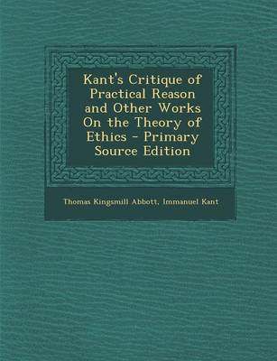 Book cover for Kant's Critique of Practical Reason and Other Works on the Theory of Ethics - Primary Source Edition