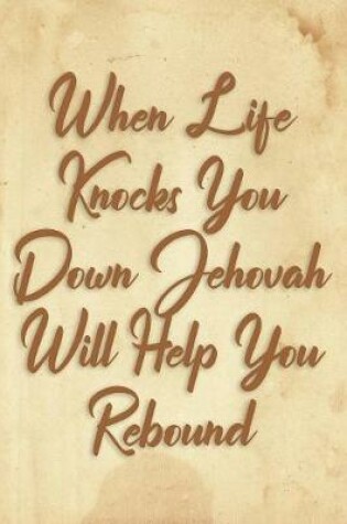 Cover of When Life Knocks You Down Jehovah Will Help You Rebound