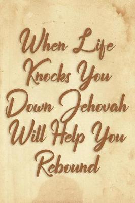 Book cover for When Life Knocks You Down Jehovah Will Help You Rebound