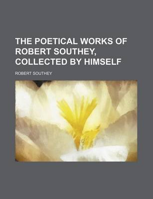 Book cover for The Poetical Works of Robert Southey, Collected by Himself