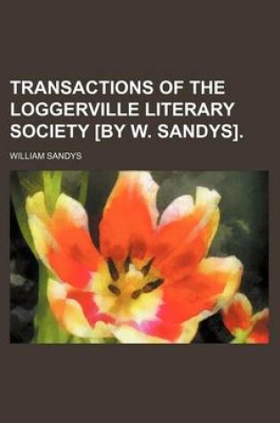 Cover of Transactions of the Loggerville Literary Society [By W. Sandys].