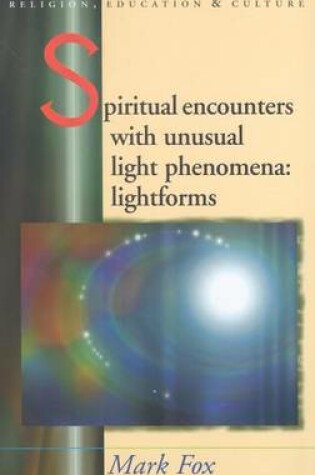 Cover of Spiritual Encounters with Unusual Light Phenomena: