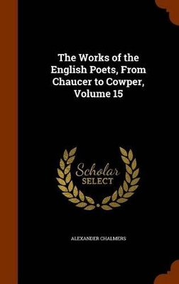 Book cover for The Works of the English Poets, from Chaucer to Cowper, Volume 15