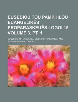 Book cover for Eusebiou Tou Pamphilou Euangelik S Proparaskeu S Logoi 15 Volume 3, PT. 1