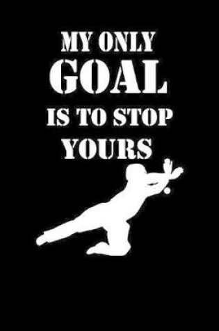 Cover of My Only Goal Is to Stop Yours