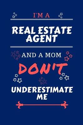 Book cover for I'm A Real Estate Agent And A Mom Don't Underestimate Me