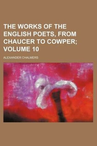 Cover of The Works of the English Poets, from Chaucer to Cowper Volume 10