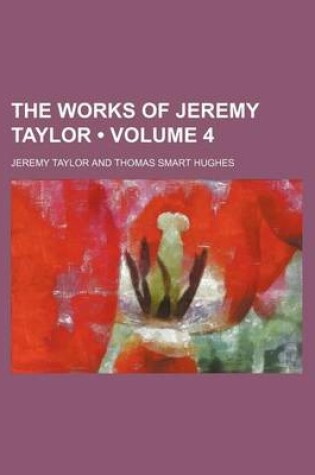 Cover of The Works of Jeremy Taylor (Volume 4)