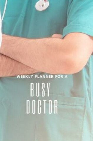 Cover of Weekly Planner for A Busy Doctor