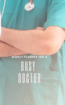 Book cover for Weekly Planner for A Busy Doctor