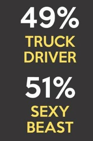 Cover of 49 Percent Truck Driver 51 Percent Sexy Beast