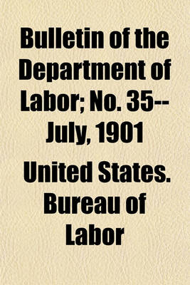 Book cover for Bulletin of the Department of Labor; No. 35--July, 1901