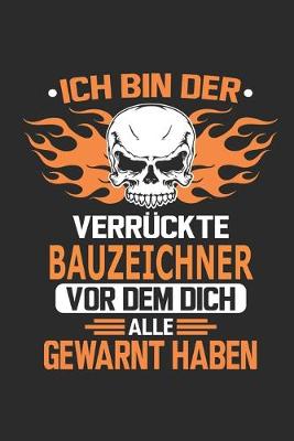 Book cover for Ich bin der verruckte Bauzeichner vor dem dich alle gewarnt haben