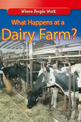 Cover of What Happens at a Dairy Farm?