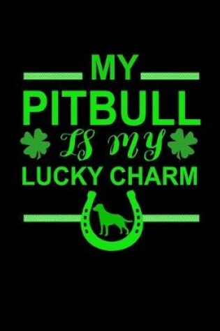 Cover of My Pitbull is my Lucky Charm