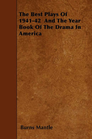 Cover of The Best Plays Of 1941-42 And The Year Book Of The Drama In America