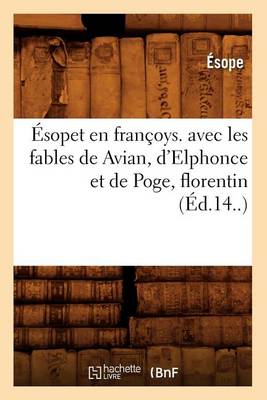 Book cover for Esopet En Francoys. Avec Les Fables de Avian, d'Elphonce Et de Poge, Florentin (Ed.14..)