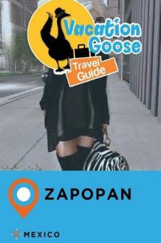 Cover of Vacation Goose Travel Guide Zapopan Mexico