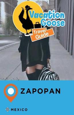 Book cover for Vacation Goose Travel Guide Zapopan Mexico